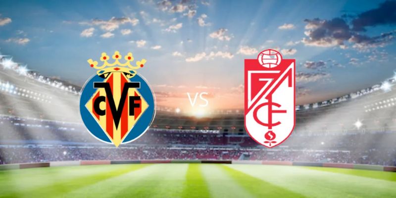 Soi kèo, nhận định La Liga trận Villarreal - Granada CF 22h30 ngày 03/03/2024