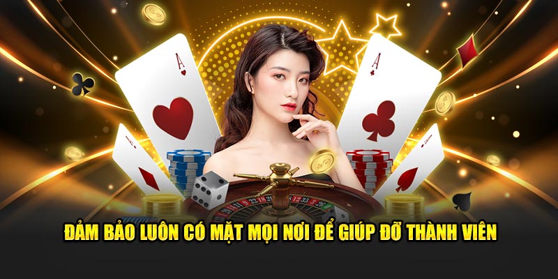 Đảm bảo luôn có mặt mọi nơi để giúp đỡ thành viên