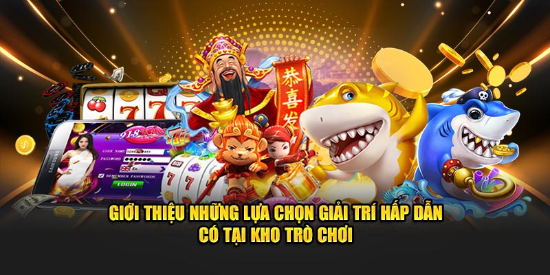 Giới thiệu những lựa chọn giải trí hấp dẫn có tại kho trò chơi